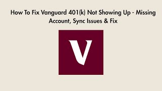 How To Fix Vanguard 401(k) Not Showing Up - Missing Account, Sync Issues & Fix