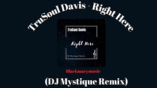 TruSoul Davis   Right Here DJ Mystique Remix BKM
