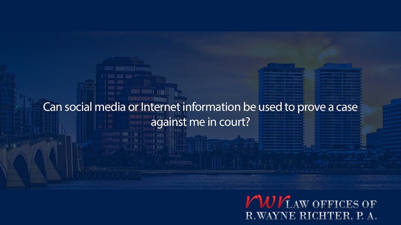 Can social media or Internet information be used to prove a case against me in court?