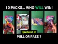 Pull or Pass? 10 Packs, Who Will Win!