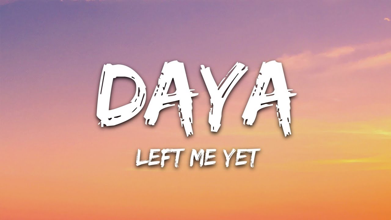 Daya   Left Me Yet Lyrics