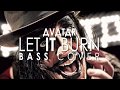 Avatar  let it burn bass cover 4 strings