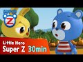 [Super Z] Little Hero Super Z Episode l Funny episode 14 l 30min Play