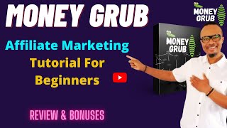 Money Grub Review + Bonuses ? Affiliate Marketing Training Online ?