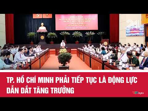 TP. Hồ Chí Minh phải tiếp tục là động lực dẫn dắt tăng trưởng | Cụm tin | VTV24