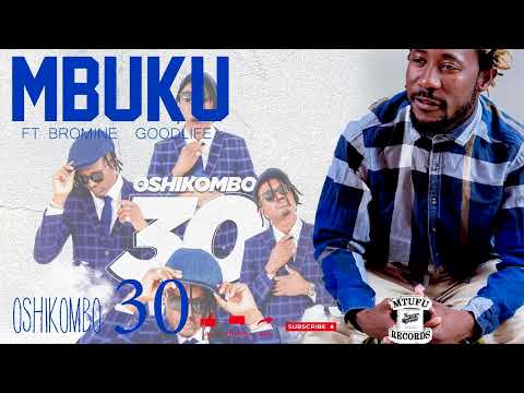 OSHIKOMBO 30 - MBUKU FT BROMINE & GOODLIFE