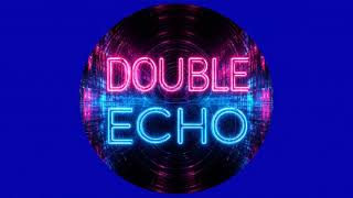 DOUBLE ECHO [Lyrics in the description]
