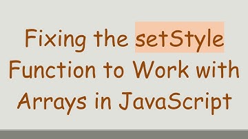 Fixing the setStyle Function to Work with Arrays in JavaScript