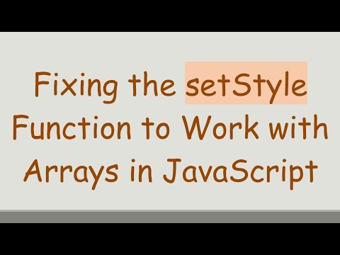 Fixing the setStyle Function to Work with Arrays in JavaScript