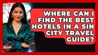Where Can I Find the Best Hotels in a Sin City Travel Guide? - Las Vegas Insider Guide