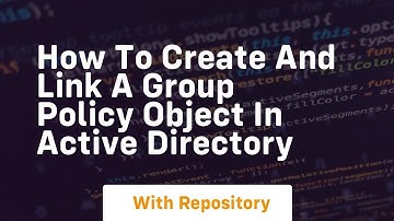 How to create and link a group policy object in active directory