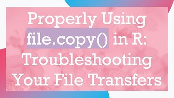 Properly Using file.copy() in R: Troubleshooting Your File Transfers
