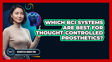 Which BCI Systems Are Best For Thought-controlled Prosthetics? - Neurotech Insight Pro