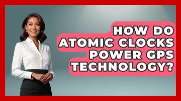 How Do Atomic Clocks Power GPS Technology? - The Student Atlas