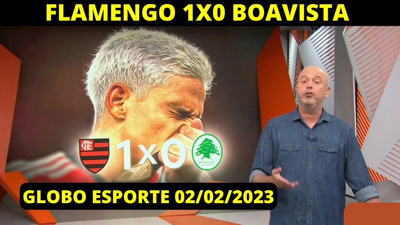FLAMENGO 1X0 BOAVISTA | GLOBO ESPORTE DE HOJE 02/02/2023 - YouTube