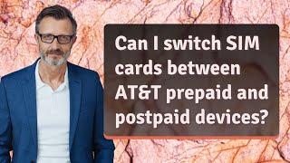 Can I switch SIM cards between AT&T prepaid and postpaid devices?
