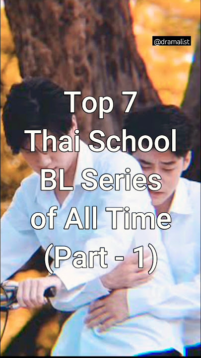 Top 7 Thai School BL Series of All Time (Part - 1) #viral #thaiblseries #dramalist