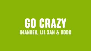 Imanbek, Lil Xan & KDDK - Go Crazy (Lyrics) Resimi