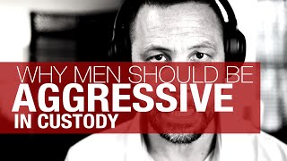 Being Aggressive in Custody Battles for Men