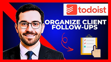 How To Organize Client Follow Ups With TODOIST (Complete 2025 Guide)