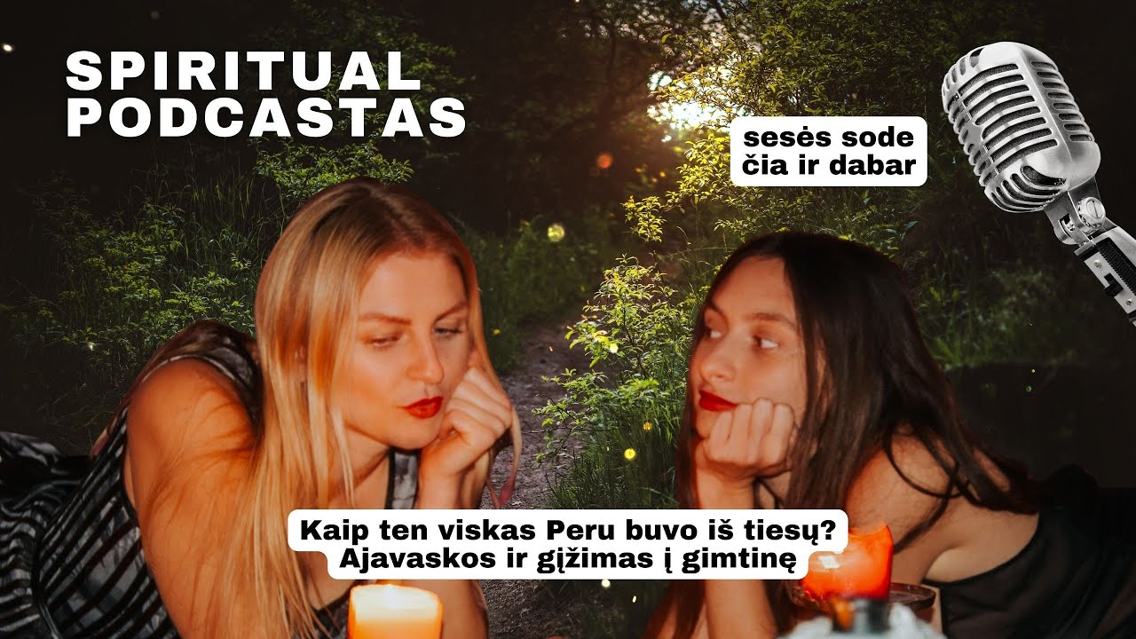 #6 spiritual podcastas: kalbam su sesės sode apie Peru, Ajavaską ir grįžimą į Lietuvą