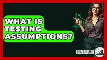 What Is Testing Assumptions? - The Friendly Statistician