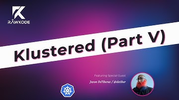 Klustered (Part V) | Rawkode Live