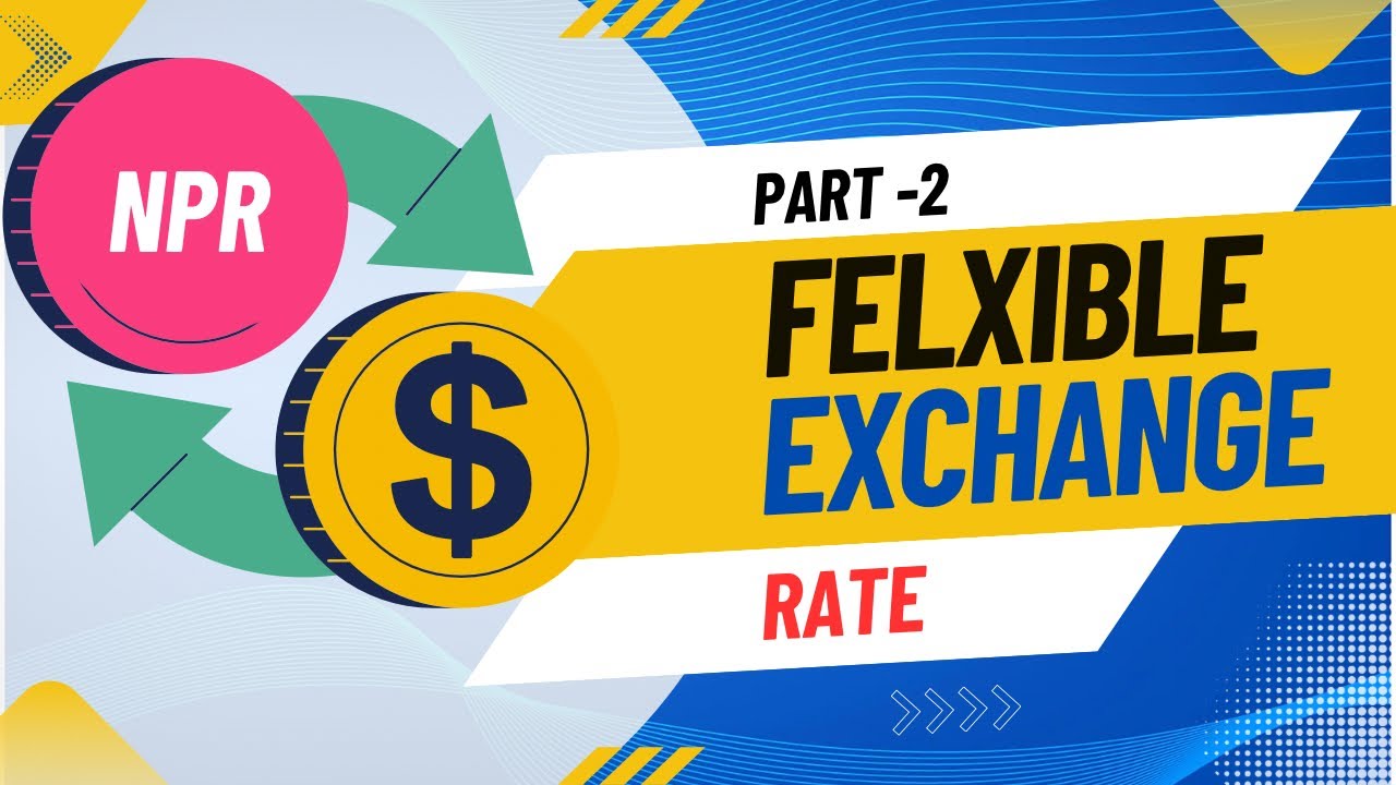 Flexible Exchange Rate (परिवर्तनशील विनिमय दर) | यसका फाईदा वेफाईदाहरु । Fixed & Flexible बीचको फरक