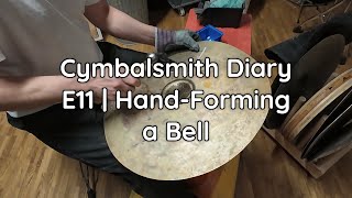 Cymbalsmith Diary E11 | Hand-Forming a Bell
