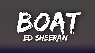 Ed Sheeran - Boat[Lyrics]