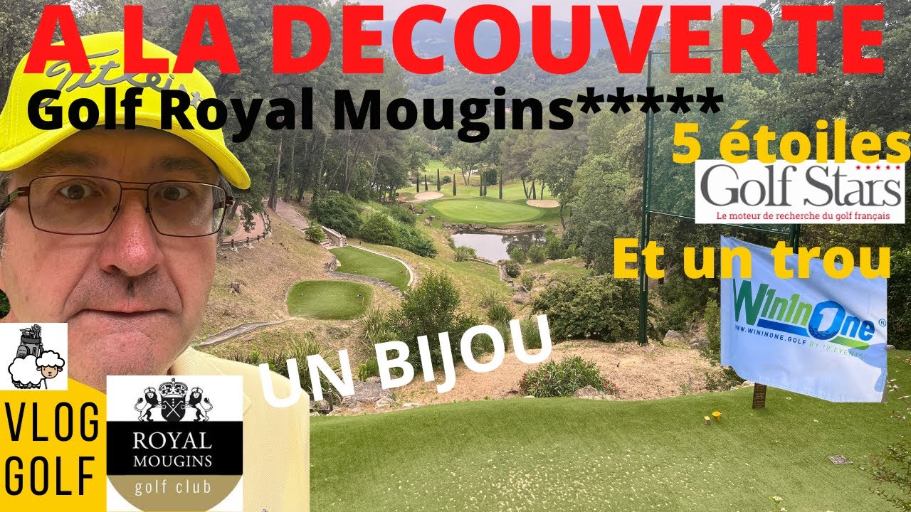VLOG GOLF A la découverte du ROYAL MOUGINS : 5 étoiles GOLFSTARS et un trou WININONE...UNE MERVEILLE