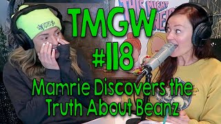 TMGW #118: Mamrie Discovers the Truth About Beanz