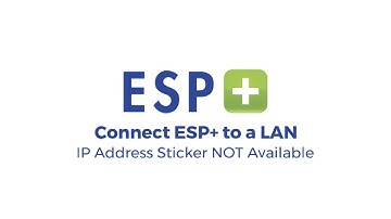 Video 7 - Connect ESP+ to a LAN - IP Address Sticker NOT Available