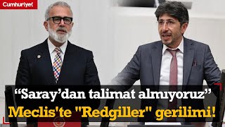 Meclis'te "Redgiller" gerilimi! AKP'li vekil reddetti; "Talimat almıyoruz..."