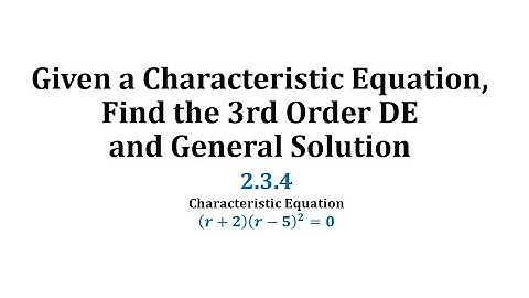 (2.3.4) Given a Characteristic Equation, Find the 3rd Order DE and General Solutions