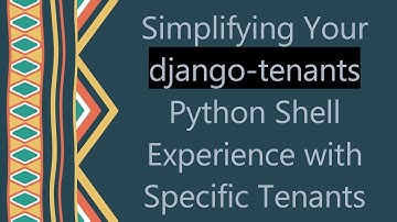 Simplifying Your django-tenants Python Shell Experience with Specific Tenants