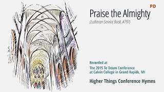 Praise the Almighty - LSB 797 (Te Deum Conference - 2015 MI)