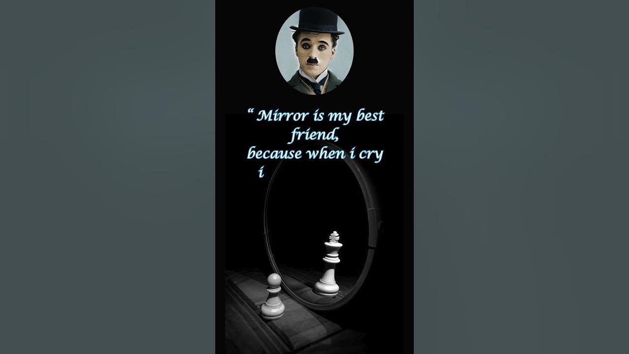 MIRROR IS MY BEST FRIEND..... THE BEST QUOTES OF CHARLIE CHAPLINTHE MIND MOTIVATIONVIRAL