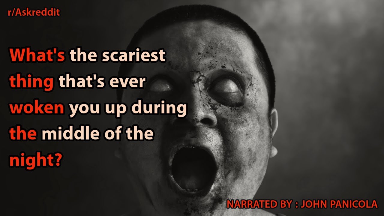 What's the scariest thing that's ever woken you up during the middle of