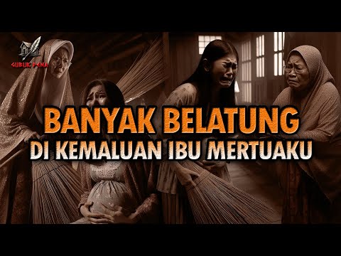 BANYAK BELATUNG DI KEMALUAN IBU MERTUAKU | Gubuk Pena