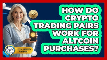How Do Crypto Trading Pairs Work For Altcoin Purchases? - Crypto Simplified for Seniors