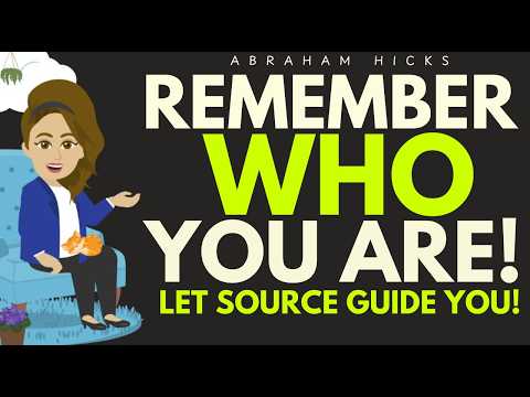 Remember Who You Are And Let Source Guide You ✨ Abraham Hicks 2026