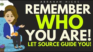 Remember Who You Are And Let Source Guide You ✨ Abraham Hicks 2026