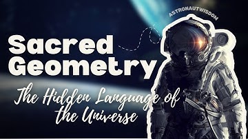 Sacred Geometry: The Hidden Language of the Universe