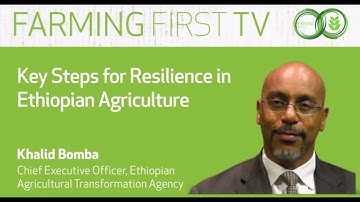 Key Steps for Resilience in Ethiopian Agriculture with Khalid Bomba