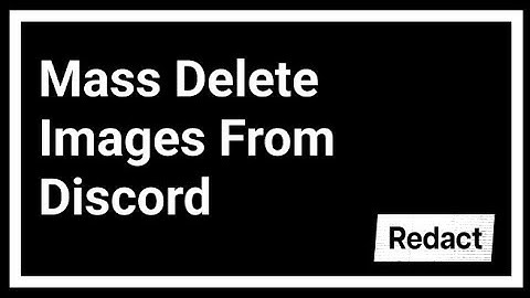 Mass Delete Images from Discord Quickly | Redact.dev Tutorial