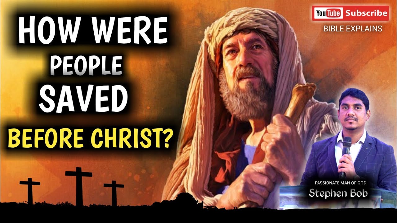 How were people saved before christ bible explains stephen bob