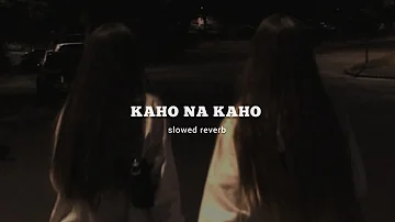 Kaho Na Kaho 🤍 ( slowed+reverb )//Unlyriclofisongs