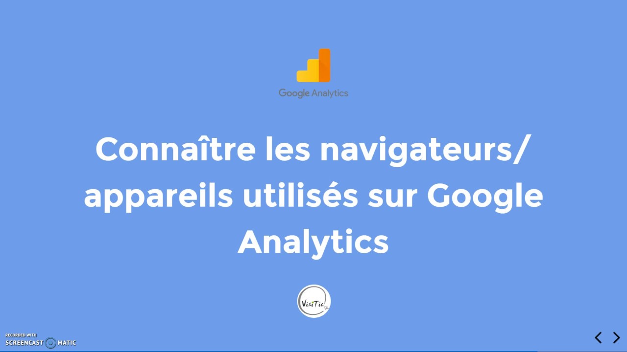 Google Analytics - Connaître les navigateurs/ appareils utilisés des visiteurs