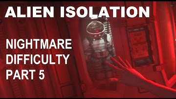 ALIEN ISOLATION NIGHTMARE DIFFICULTY PART 5